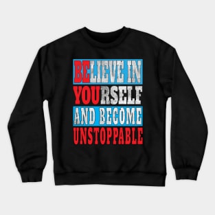 This Believe In Yourself and Become Unstoppable - Be You - InspirationalGifts Crewneck Sweatshirt